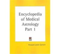 Encyclopedia of Medical Astrology Howard Leslie Cornell (Auteur)