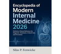 Encyclopedia of Modern Internal Medicine 2026: Definitive Clinical Reference for Diagnosis, Treatment, Critical Care, and Prevention