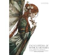 Encyclopedia of Mythical Creatures - Celtic & British Isles Mythology: An Illustrated Bestiary of Legendary Beasts, Monsters & Spirits from Ancient Worlds.