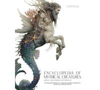 Encyclopedia of Mythical Creatures - Greek and Roman Mythology: An Illustrated Bestiary of Legendary Beasts, Monsters & Spirits from Ancient Worlds.