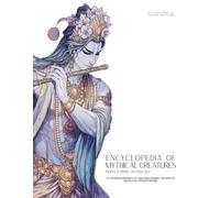 Encyclopedia of Mythical Creatures - Indian & Hindu Mythology: An Illustrated Bestiary of Legendary Beasts, Monsters & Spirits from Ancient Worlds.