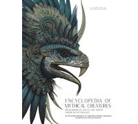 Encyclopedia of Mythical Creatures - Mesoamerican, South and North American Mythology: An Illustrated Bestiary of Legendary Beasts, Monsters & Spirits from Ancient Worlds.