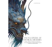 Encyclopedia of Mythical Creatures - Taoism, Chinese & Korean Mythology: An Illustrated Bestiary of Legendary Beasts, Dragons & Spirits from Ancient Civilizations.