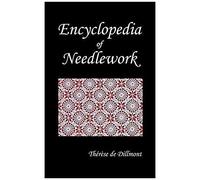 Encyclopedia Of Needlework (Fully Illustrated)
