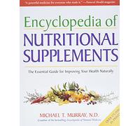 Encyclopedia of Nutritional Supplements: The Essential Guide for Improving Your Health Naturally