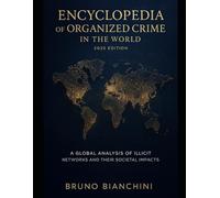 Encyclopedia of Organized Crime in the World: A Global Analysis of Illicit Networks and Their Societal Impacts
