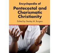 Encyclopedia Of Pentecostal And Charismatic Christianity