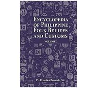 Encyclopedia Of Philippine Folk Beliefs And Customs: Volume 2