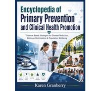 Encyclopedia of Primary Prevention and Clinical Health Promotion: Evidence Based Strategies for Disease Reduction, Wellness Optimization and Population Wellbeing