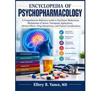 Encyclopedia of Psychopharmacology: A Comprehensive Reference Guide to Psychiatric Medications, Mechanisms of Action, Therapeutic Applications, ... Interactions, and Clinical Considerations