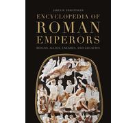 Encyclopedia of Roman Emperors Reigns, Allies, Enemies, and Legacies - James W. Ermatinger - Bloomsbury Academic - ebook (ePub) - Livre