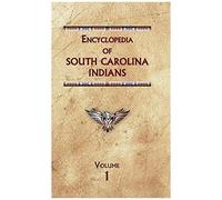 Encyclopedia Of South Carolina Indians (Volume One)