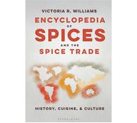 Encyclopedia of Spices and the Spice Trade History, Cuisine, and Culture - Victoria R. Williams - Bloomsbury Academic - ebook (ePub) - Livre