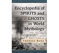 Encyclopedia Of Spirits And Ghosts In World Mythology