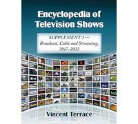 Encyclopedia of Television Shows: Supplement 2 - Broadcast, Cable and Streaming, 2017-2022