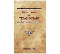 Encyclopedia Of Texas Indians (Volume Two)
