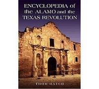 Encyclopedia of the Alamo and the Texas Revolution Thom Hatch (Auteur)
