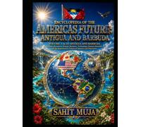 ENCYCLOPEDIA OF THE AMERICAS FUTURE: ANTIGUA AND BARBUDA: VOLUME 1 to 35: Nations, Resources, Energy, Business, Technology, Human Potential, and the Regenerative Future of America and Humanity