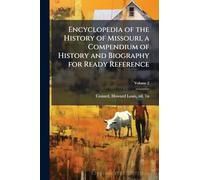 Encyclopedia of the History of Missouri, a Compendium of History and Biography for Ready Reference