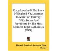 Encyclopedia of the Laws of England V8, Landman to Maritime Territory: With Forms and Precedents by the Most Eminent Legal Authorities (1907) Bowstead, Alexander Wood Renton Maxwell, Robertson, Maxwel