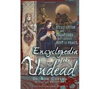 Encyclopedia of the Undead: A Field Guide to the Creatures That Cannot Rest in Peace Curran, Bob (Auteur)