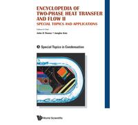 Encyclopedia Of Two-Phase Heat Transfer And Flow Ii: Special Topics And Applications - Volume 3: Special Topics In Condensation