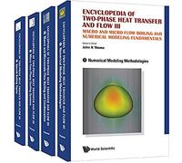 Encyclopedia Of Two-Phase Heat Transfer And Flow Iii: Macro And Micro Flow Boiling And Numerical Modeling Fundamentals (A 4-Volume Set)