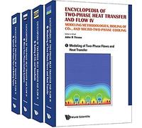 Encyclopedia Of Two-Phase Heat Transfer And Flow Iv: Modeling Methodologies, Boiling Of Co2, And Micro-Two-Phase Cooling (A 4-Volume Set)