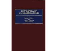 Encyclopedia of U.S. Biomedical Policy