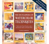 Encyclopedia of Watercolor Techniques 2E Step-By-Step Visual Directory, With an Inspirational Gallery of Finished Works, Second Edition