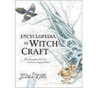 Encyclopedia of Witchcraft: A Comprehensive Reference to Witches, Mythology, Folklore, and Magic from Ancient Times to the Present