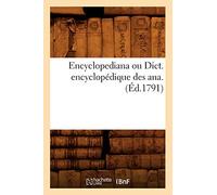 Encyclopediana ou Dict. encyclopédique des ana . (Éd.1791)