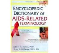 Encyclopedic Dictionary of AIDS-Related Terminology Jeffrey T. Huber, Mary L. Gillaspy (Auteur)