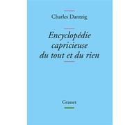 Encyclopédie capricieuse du tout et du rien Charles Dantzig (Auteur)
