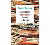 Encyclopédie capricieuse du tout et du rien - Charles Dantzig - Lgf - Poche - Essai
