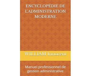 ENCYCLOPÉDIE DE L’ADMINISTRATION MODERNE: Manuel professionnel de gestion administrative
