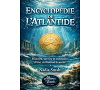 Encyclopédie de l’Atlantide: Histoire, savoirs et mémoire d’une civilisation avancée