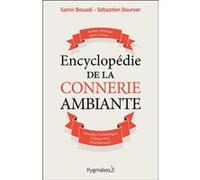 Encyclopédie de la connerie ambiante Sébastien Dourver (Auteur), Samir Bouadi (Auteur)