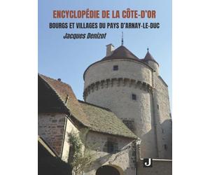 ENCYCLOPÉDIE DE LA CÔTE-D’OR. BOURGS ET VILLAGES DU PAYS D’ARNAY-LE-DUC
