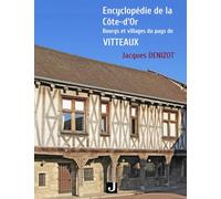 ENCYCLOPÉDIE DE LA CÔTE-D’OR: BOURGS ET VILLAGES DU PAYS DE VITTEAUX