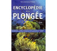 Encyclopédie de la plongée: Archéologie, apnée, biologie, droit, enfants et plongée, histoire, matériel, médecine, océanographie, photo