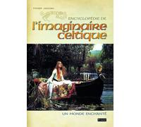 Encyclopédie De L'imaginaire Celtique - Un Monde Enchanté