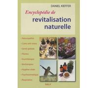 Encyclopédie de revatalisation naturelle: Naturopathie - Cures anti-stress - Santé globale - Plantes - Nutrithérapie