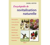 Encyclopédie de revatalisation naturelle Naturopathie - Cures anti-stress - Santé globale - Plantes - Nutrithérapie - Daniel Kieffer - Sully Eds - broché - Guide