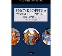 Encyclopédie de tous les personnages bibliques. Volume 1 - Pius Czeslaw Bosak (Literatur, Religion auf Polnisch)