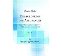 Encyclopédie des Assurances, Vol. 1: Répertoire Raisonné des Questions de Doctrine, de Jurisprudence, de Législation, de Science en Matière d'Assurances en Général; A-Bil (Classic Reprint)