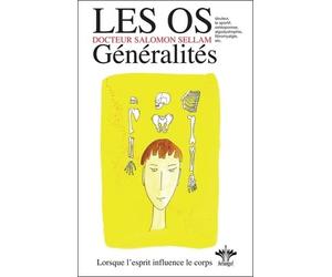 Encyclopédie des états d'âmes à l'origine de nos maladies, Volume 7, Les Os - Généralités