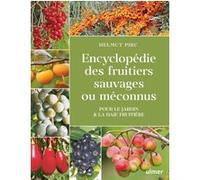 Encyclopédie des fruitiers sauvages ou méconnus - Pour le jardin & la haie fruitière: Pour le jardin et la haie fruitière