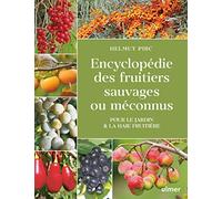 Encyclopédie des fruitiers sauvages ou méconnus - Pour le jardin & la haie fruitière: Pour le jardin et la haie fruitière