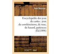 Encyclopédie des jeux de cartes : jeux de combinaisons, de ruse, de hasard, patiences (Éd.1896)
